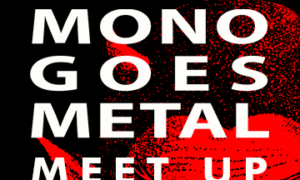 [Tilmeldingsfrist: Onsdag 12/11] MONO Goes Metal Festival Meet Up