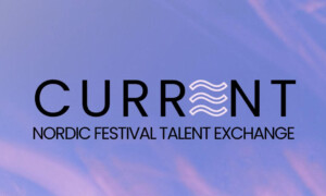 [Open Call] Current – Nordic Festival Talent Exchange